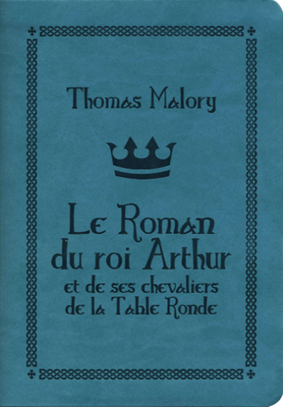 Le roman du Roi Arthur et de ses chevaliers de la Table Ronde